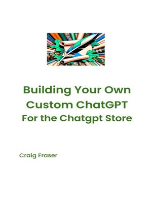 cover image of Building Your Own Custom Chatgpt for the Chatgpt Store